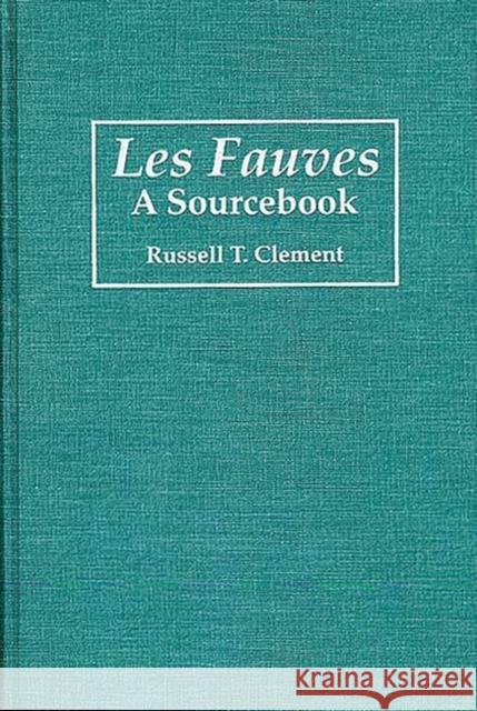 Les Fauves: A Sourcebook Clement, Russell T. 9780313283338 Greenwood Press