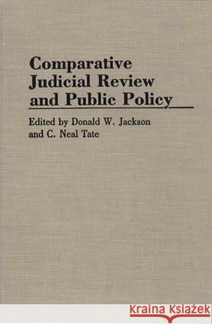Comparative Judicial Review and Public Policy Donald W. Jackson C. Neal Tate Donald Wilson Jackson 9780313286155 Greenwood Press