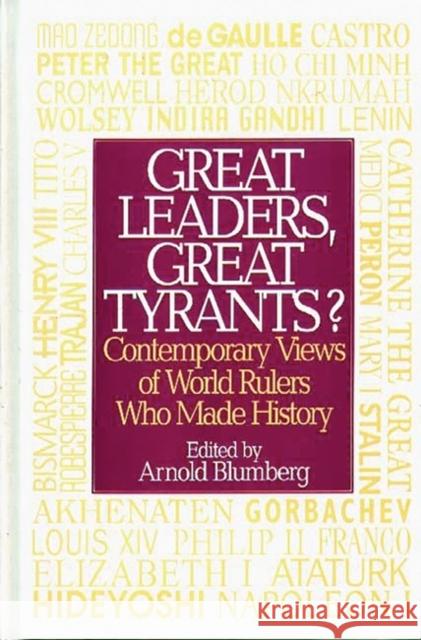 Great Leaders, Great Tyrants?: Contemporary Views of World Rulers Who Made History Blumberg, Arnold 9780313287510
