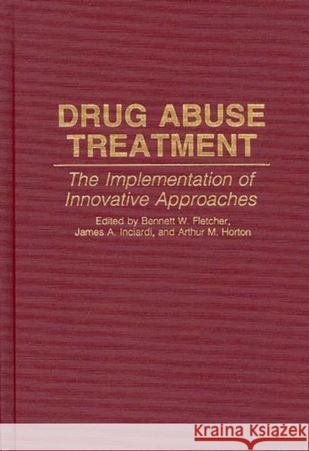 Drug Abuse Treatment: The Implementation of Innovative Approaches Fletcher, Bennett W. 9780313289064