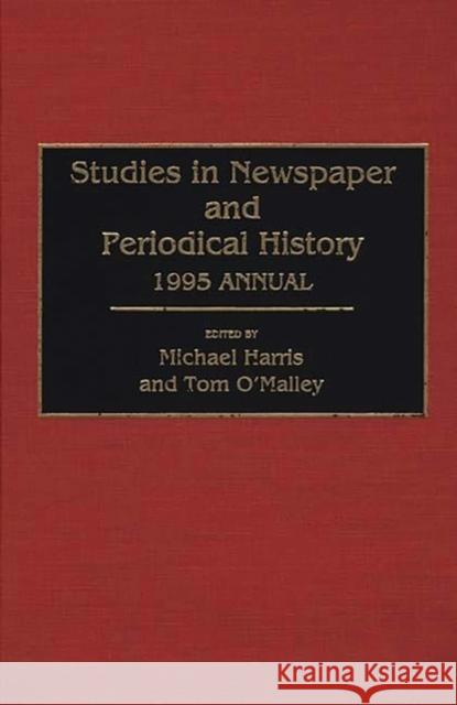 Studies in Newspaper and Periodical History, 1994 Annual Michael Harris Tom O'Malley 9780313290510 Greenwood Press
