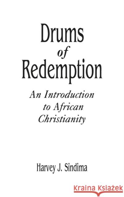 Drums of Redemption: An Introduction to African Christianity Sindima, Harvey J. 9780313290886 Greenwood Press