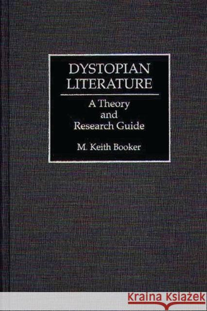 Dystopian Literature: A Theory and Research Guide Booker, M. Keith 9780313291159 Greenwood Press