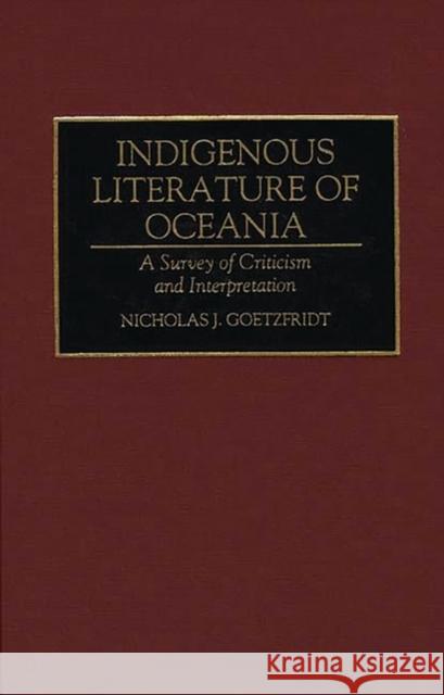 Indigenous Literature of Oceania: A Survey of Criticism and Interpretation Goetzfridt, Nicholas J. 9780313291739 Greenwood Press