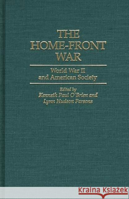 The Home-Front War: World War II and American Society O'Brien, Kenneth Paul 9780313292118 Greenwood Press