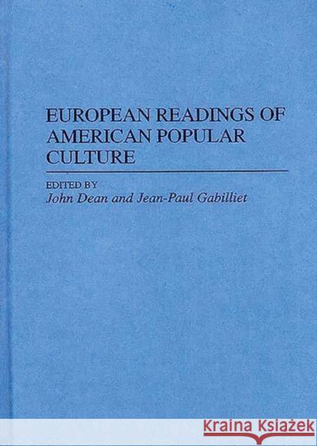 European Readings of American Popular Culture John Dean Jean-Paul Gabilliet Jean-Paul Gabilliet 9780313294297