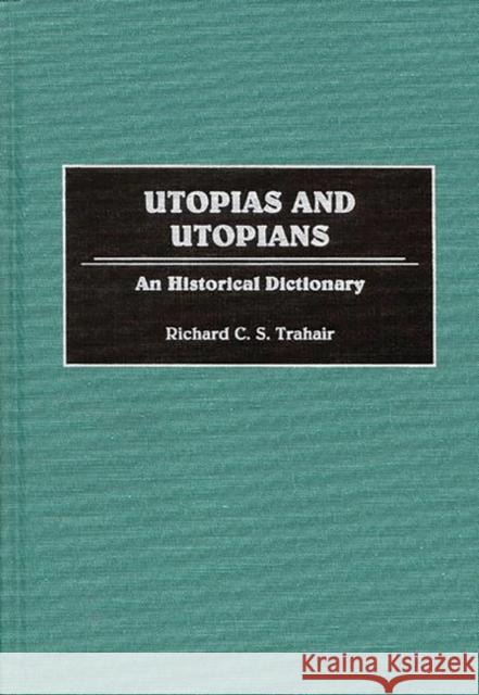 Utopias and Utopians: An Historical Dictionary Trahair, Richard C. 9780313294655 Greenwood Press
