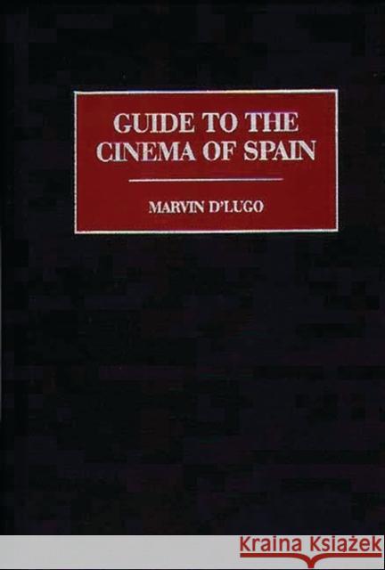 Guide to the Cinema of Spain Marvin D'Lugo 9780313294747 Greenwood Press