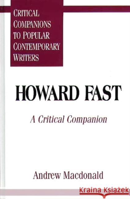 Howard Fast: A Critical Companion MacDonald, Andrew F. 9780313294938 Greenwood Press