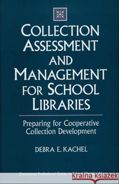 Collection Assessment and Management for School Libraries: Preparing for Cooperative Collection Development Kachel, Debra E. 9780313298530 Greenwood Press