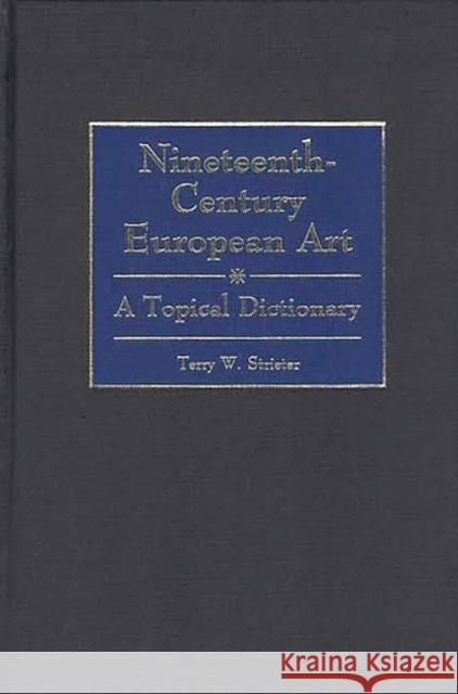 Nineteenth-Century European Art: A Topical Dictionary Strieter, Terry W. 9780313298981 Greenwood Press