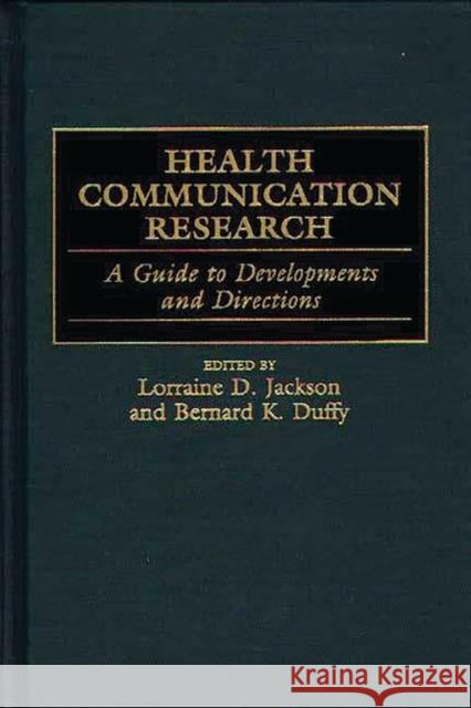 Health Communication Research: A Guide to Developments and Directions Duffy, Bernard K. 9780313299254 Greenwood Press