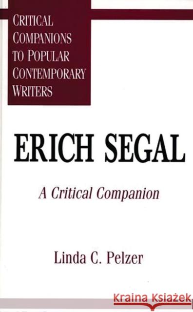 Erich Segal: A Critical Companion de Roche, Linda 9780313299308 Greenwood Press