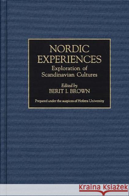 Nordic Experiences: Exploration of Scandinavian Cultures Brown, Berit I. 9780313299544 Greenwood Press