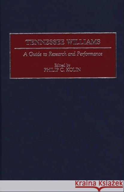 Tennessee Williams: A Guide to Research and Performance Kolin, Philip 9780313303067 Greenwood Press