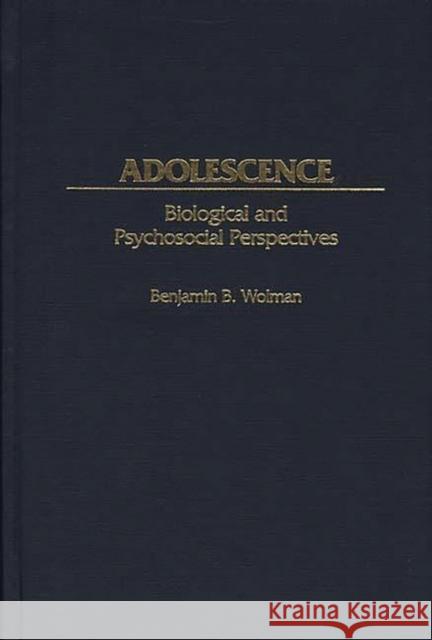 Adolescence: Biological and Psychosocial Perspectives Wolman, Benjamin B. 9780313303111 Greenwood Press