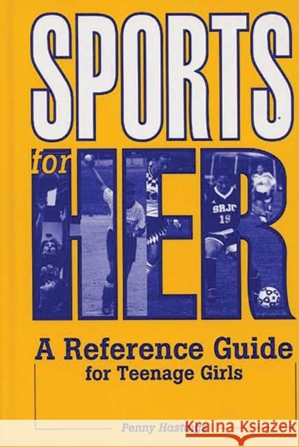 Sports for Her: A Reference Guide for Teenage Girls Hastings, Penny 9780313305511 Greenwood Press