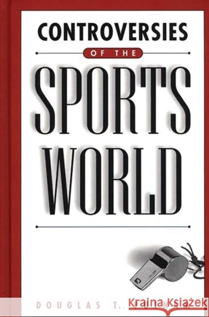 Controversies of the Sports World Douglas Putnam 9780313305580 Greenwood Press