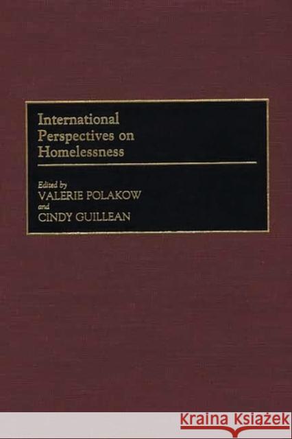 International Perspectives on Homelessness Valerie Suransk Valerie Polakow Cindy Guillean 9780313308550 Greenwood Press