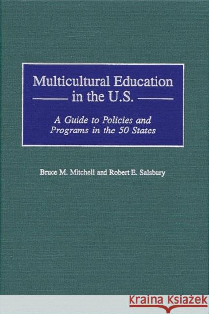 Multicultural Education in the U.S.: A Guide to Policies and Programs in the 50 States Mitchell, Bruce 9780313308598 Greenwood Press