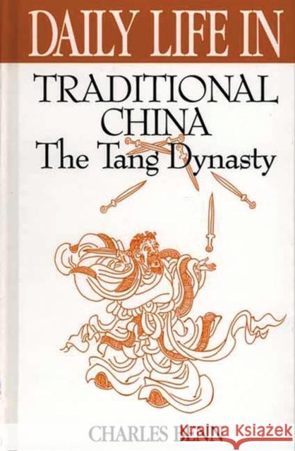 Daily Life in Traditional China: The Tang Dynasty Benn, Charles D. 9780313309557 Greenwood Press