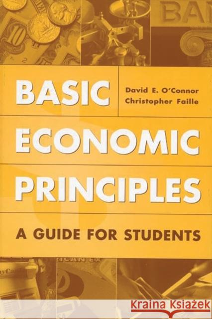 Basic Economic Principles: A Guide for Students O'Connor, David E. 9780313310058 Greenwood Press
