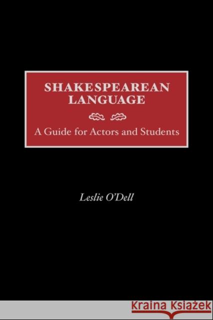 Shakespearean Language: A Guide for Actors and Students O'Dell, Leslie 9780313311451 Greenwood Press
