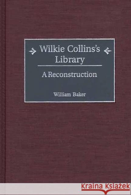 Wilkie Collins's Library: A Reconstruction Baker, William 9780313313943