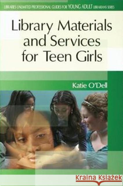 Library Materials and Services for Teen Girls Katherine O'Dell Katie O'Dell 9780313315541 Libraries Unlimited