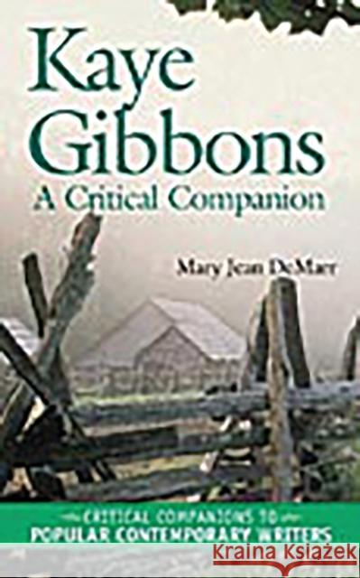Kaye Gibbons: A Critical Companion Mary Jean Demarr Kathleen Gregory Klein 9780313319334 Greenwood Press