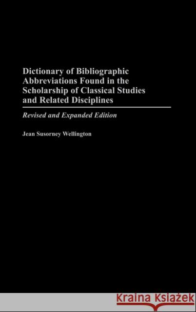 Dictionary of Bibliographic Abbreviations Found in the Scholarship of Classical Studies and Related Disciplines Wellington, Jean S. 9780313321412 Praeger Publishers