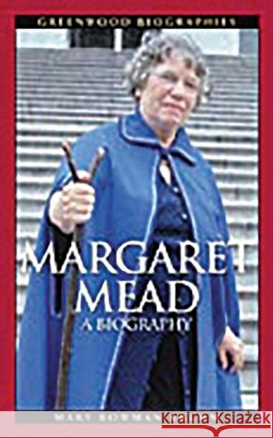 Margaret Mead: A Biography Bowman-Kruhm, Mary 9780313322679 Greenwood Press