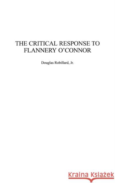 The Critical Response to Flannery O'Connor Douglas Robillard 9780313324420