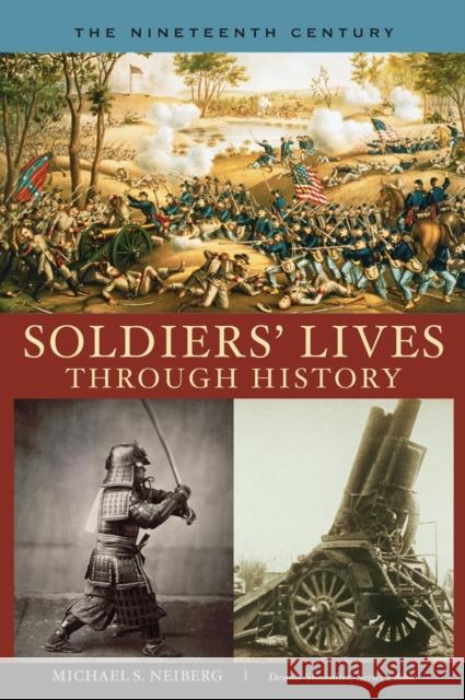 Soldiers' Lives Through History - The Nineteenth Century Neiberg, Michael S. 9780313332692 Greenwood Press