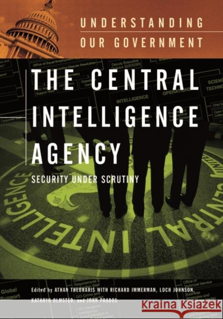 The Central Intelligence Agency: Security Under Scrutiny Theoharis, Athan G. 9780313332821
