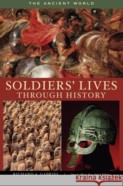 Soldiers' Lives Through History: The Ancient World Gabriel, Richard A. 9780313333484 Greenwood Press