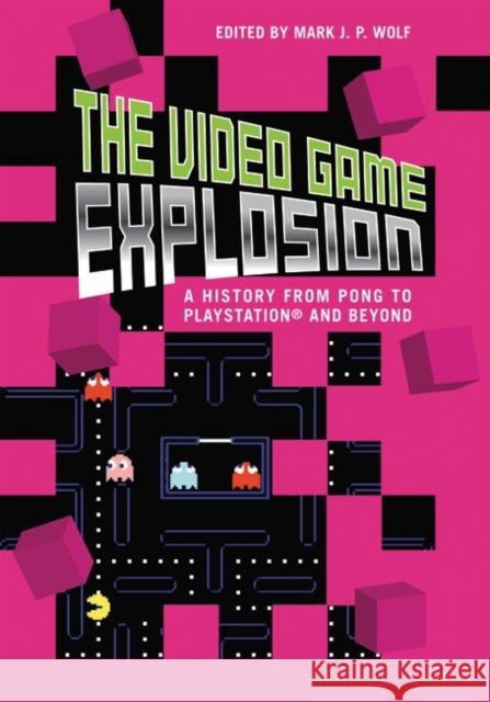 The Video Game Explosion: A History from PONG to PlayStation and Beyond Wolf, Mark J. P. 9780313338687