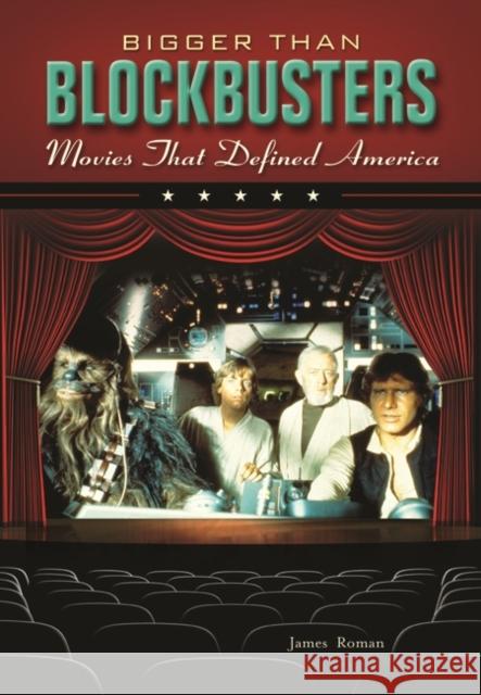 Bigger Than Blockbusters: Movies That Defined America Roman, James 9780313339950 Greenwood Press