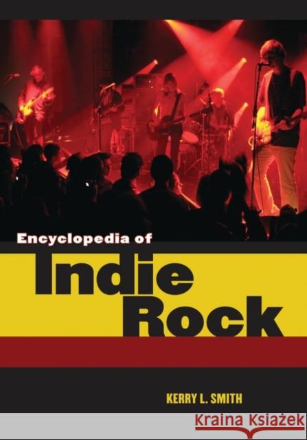Encyclopedia of Indie Rock Kerry L. Smith 9780313341199 Greenwood Press