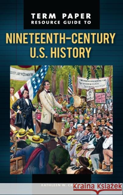 Term Paper Resource Guide to Nineteenth-Century U.S. History Kathleen W. Craver 9780313348105 Greenwood Press