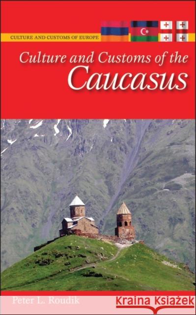 Culture and Customs of the Caucasus Peter L. Roudik 9780313348853 Greenwood Press