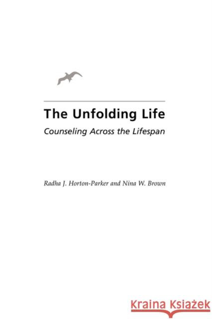 Unfolding Life: Counseling Across the Lifespan Horton-Parker, Radha J. 9780313360510 Bergin & Garvey