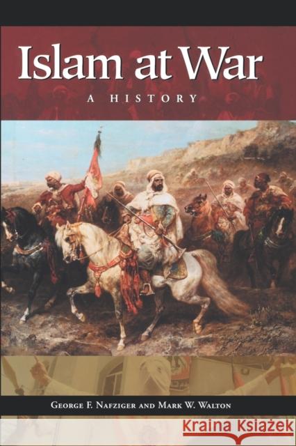 Islam at War: A History Nafziger, George F. 9780313361449 Praeger Publishers