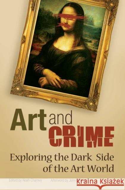 Art and Crime: Exploring the Dark Side of the Art World Charney, Noah 9780313366352
