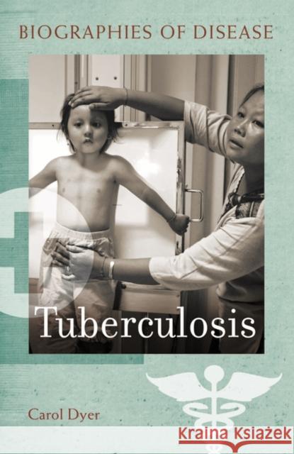 Tuberculosis Carol A. Dyer 9780313372117 Greenwood Publishing Group
