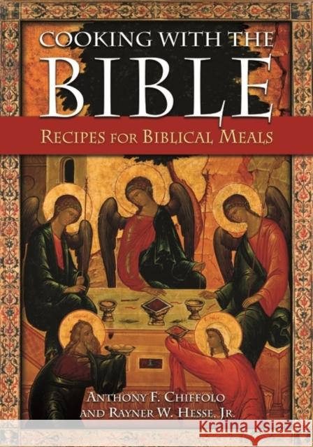 Cooking with the Bible: Recipes for Biblical Meals Chiffolo, Anthony F. 9780313375613 Greenwood Press