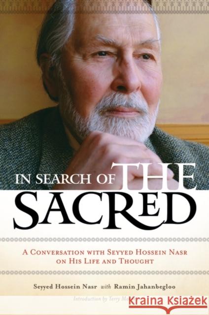 In Search of the Sacred: A Conversation with Seyyed Hossein Nasr on His Life and Thought Nasr, Seyyed Hossein 9780313383243 Praeger Publishers