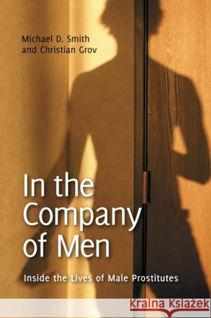 In the Company of Men: Inside the Lives of Male Prostitutes Michael D. Smith Christian Grov 9780313384387 Praeger Publishers