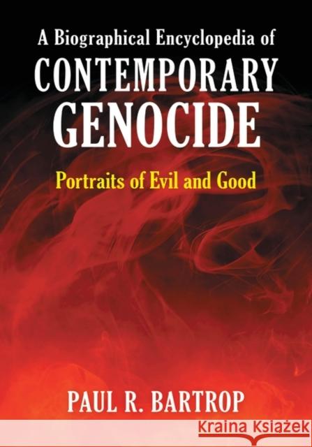 A Biographical Encyclopedia of Contemporary Genocide: Portraits of Evil and Good Bartrop, Paul R. 9780313386787 ABC-CLIO