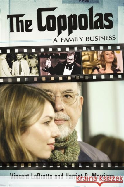 The Coppolas: A Family Business Vincent Lobrutto Harriet R. Morrison 9780313391613 Praeger